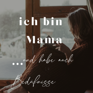 „Ich bin Mama“…und habe auch Bedürfnisse 28.2.